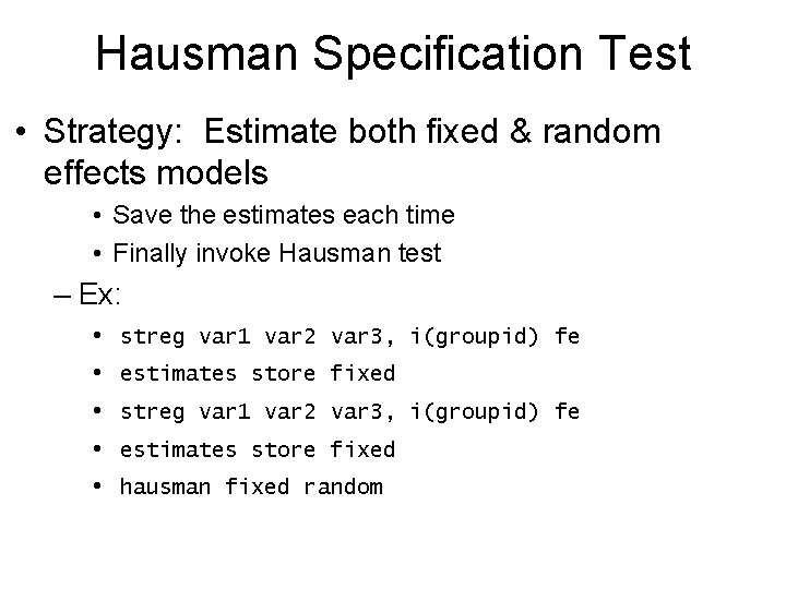 Hausman Specification Test • Strategy: Estimate both fixed & random effects models • Save