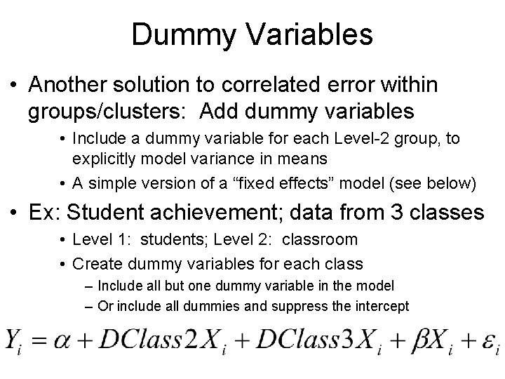 Dummy Variables • Another solution to correlated error within groups/clusters: Add dummy variables •