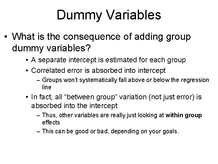 Dummy Variables • What is the consequence of adding group dummy variables? • A