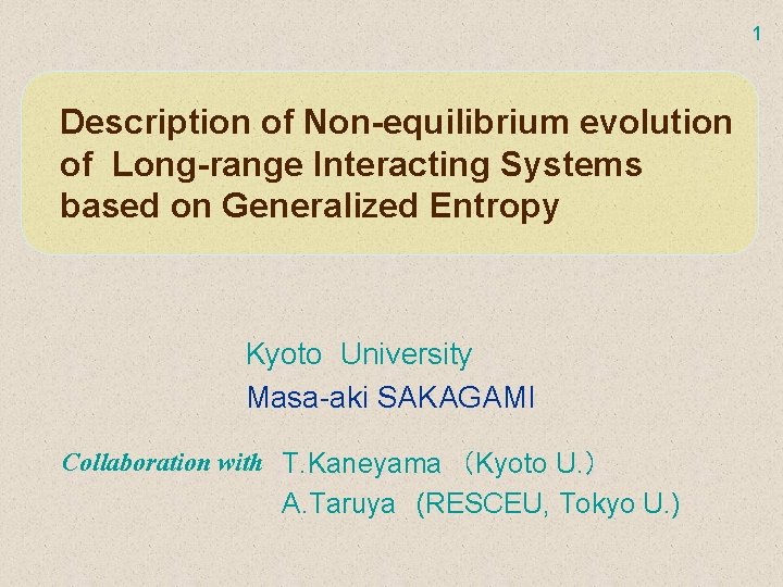 1 Description of Non-equilibrium evolution of Long-range Interacting Systems based on Generalized Entropy Kyoto