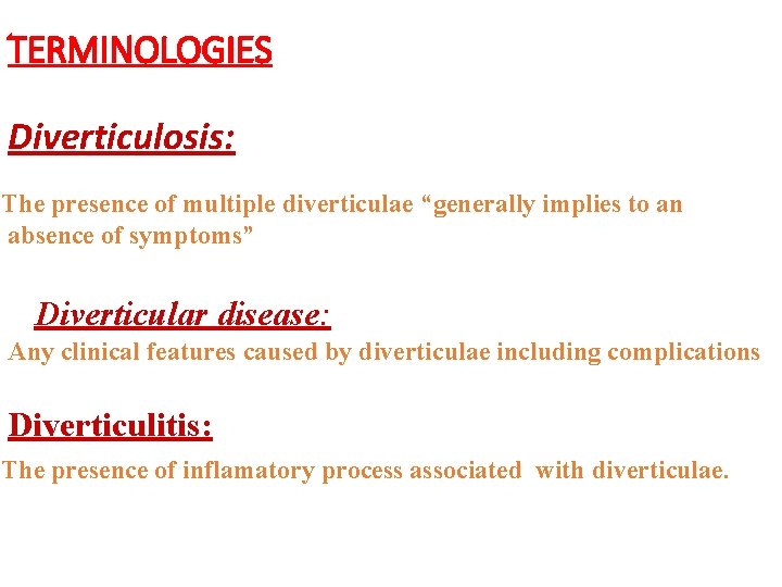 TERMINOLOGIES Diverticulosis: The presence of multiple diverticulae “generally implies to an absence of symptoms”