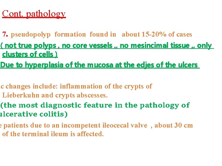 Cont. pathology 7. pseudopolyp formation found in about 15 -20% of cases ( not