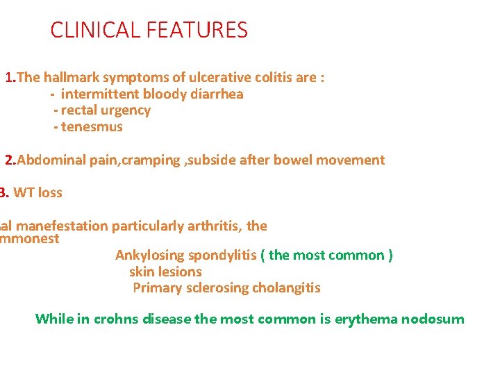 CLINICAL FEATURES 1. The hallmark symptoms of ulcerative colitis are : - intermittent bloody