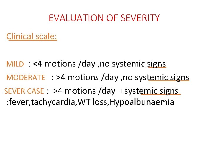 EVALUATION OF SEVERITY Clinical scale: MILD : <4 motions /day , no systemic signs