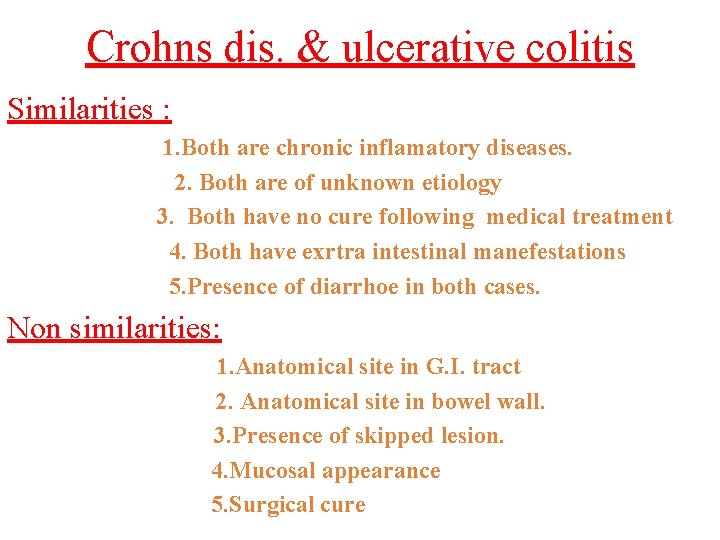 Crohns dis. & ulcerative colitis Similarities : 1. Both are chronic inflamatory diseases. 2.