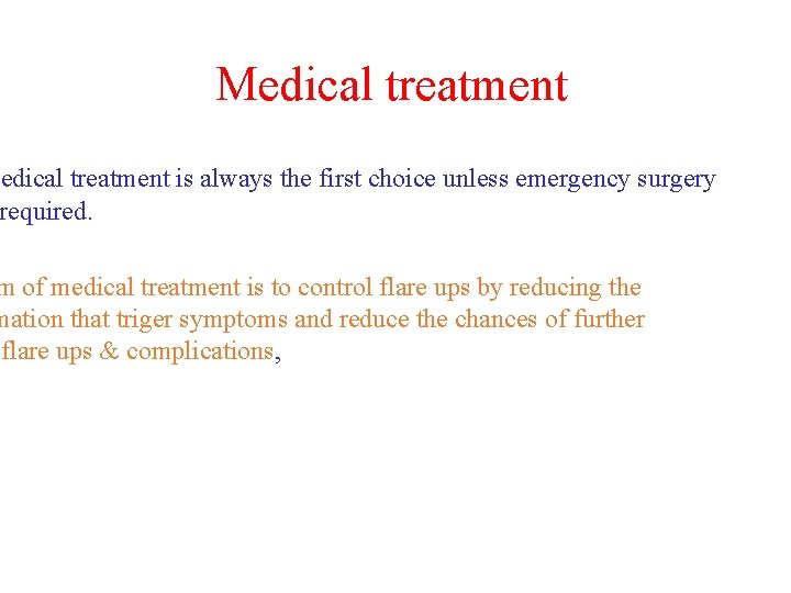 Medical treatment is always the first choice unless emergency surgery required. m of medical