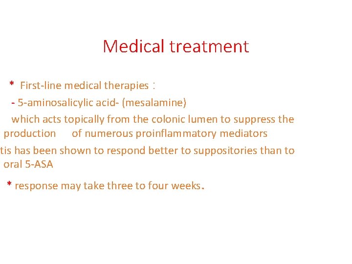 Medical treatment * First-line medical therapies : - 5 -aminosalicylic acid- (mesalamine) which acts