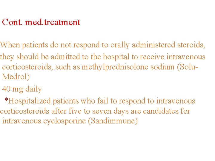 Cont. med. treatment When patients do not respond to orally administered steroids, they should