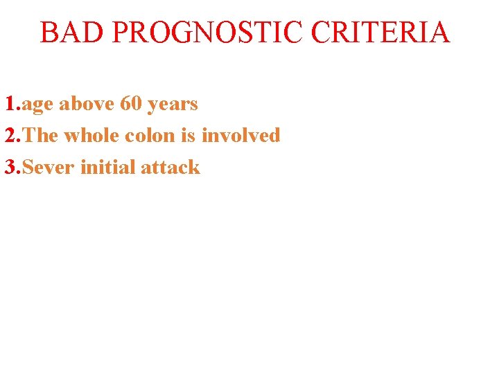 BAD PROGNOSTIC CRITERIA 1. age above 60 years 2. The whole colon is involved