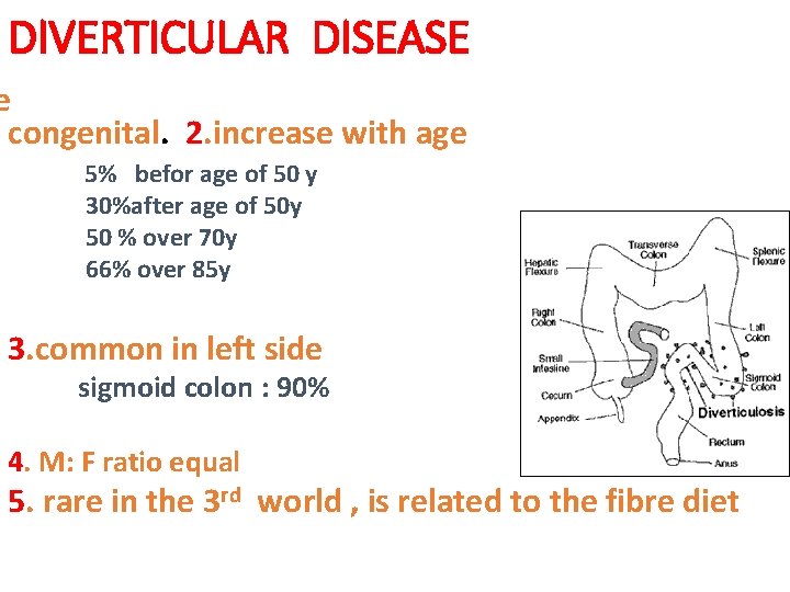 DIVERTICULAR DISEASE e congenital. 2. increase with age 5% befor age of 50 y