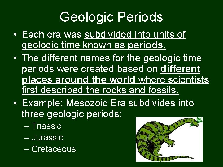 Geologic Periods • Each era was subdivided into units of geologic time known as