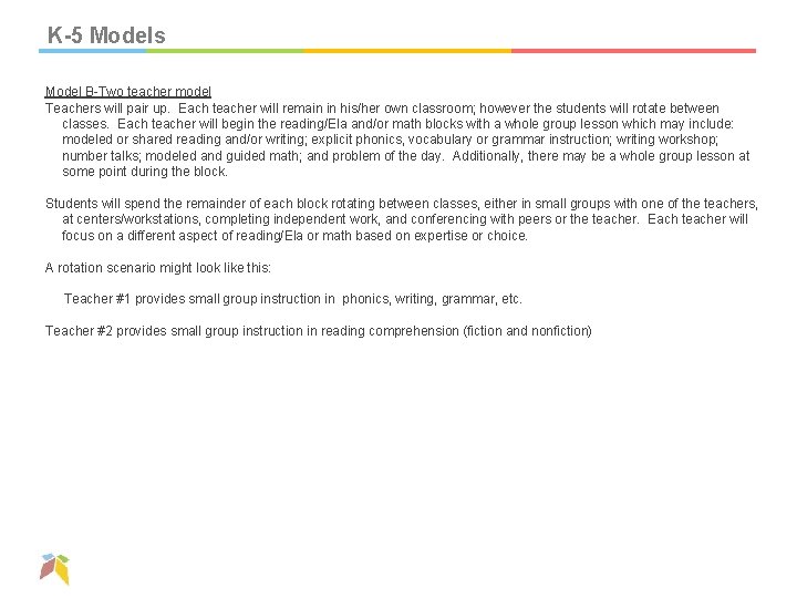 K-5 Models Model B-Two teacher model Teachers will pair up. Each teacher will remain