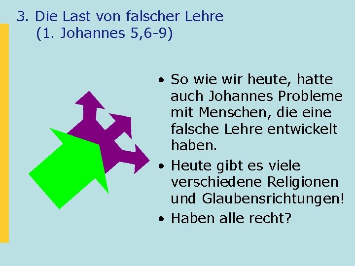 3. Die Last von falscher Lehre (1. Johannes 5, 6 -9) • So wie