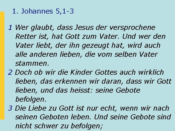 1. Johannes 5, 1 -3 1 Wer glaubt, dass Jesus der versprochene Retter ist,