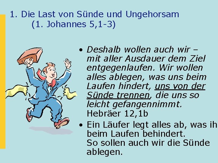 1. Die Last von Sünde und Ungehorsam (1. Johannes 5, 1 -3) • Deshalb