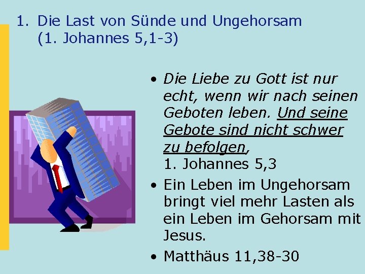 1. Die Last von Sünde und Ungehorsam (1. Johannes 5, 1 -3) • Die