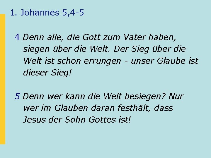 1. Johannes 5, 4 -5 4 Denn alle, die Gott zum Vater haben, siegen