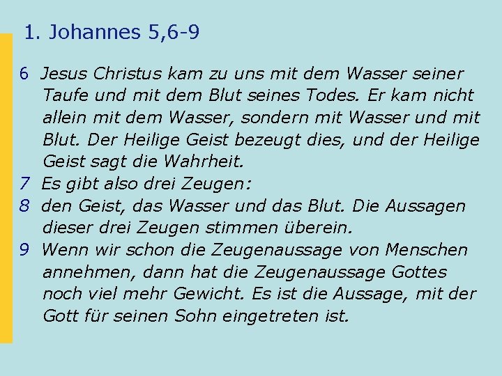 1. Johannes 5, 6 -9 6 Jesus Christus kam zu uns mit dem Wasser