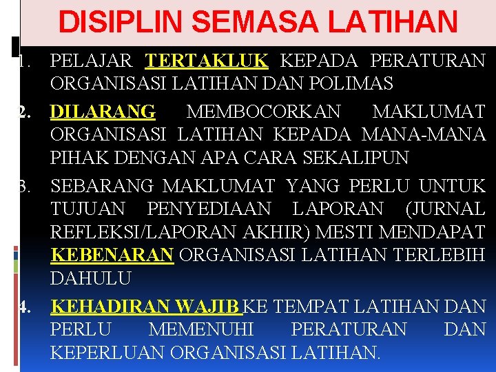 DISIPLIN SEMASA LATIHAN PELAJAR TERTAKLUK KEPADA PERATURAN ORGANISASI LATIHAN DAN POLIMAS 2. DILARANG MEMBOCORKAN