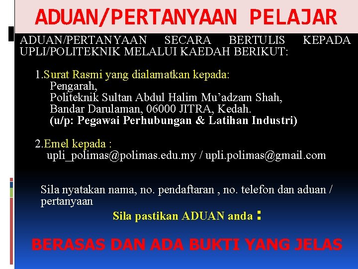 ADUAN/PERTANYAAN PELAJAR ADUAN/PERTANYAAN SECARA BERTULIS UPLI/POLITEKNIK MELALUI KAEDAH BERIKUT: KEPADA 1. Surat Rasmi yang