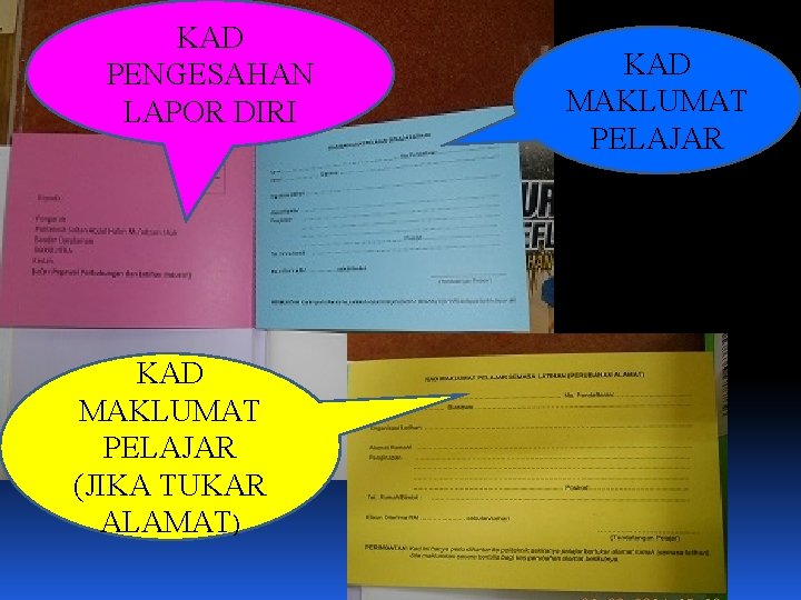 KAD PENGESAHAN LAPOR DIRI KAD MAKLUMAT PELAJAR (JIKA TUKAR ALAMAT) KAD MAKLUMAT PELAJAR 