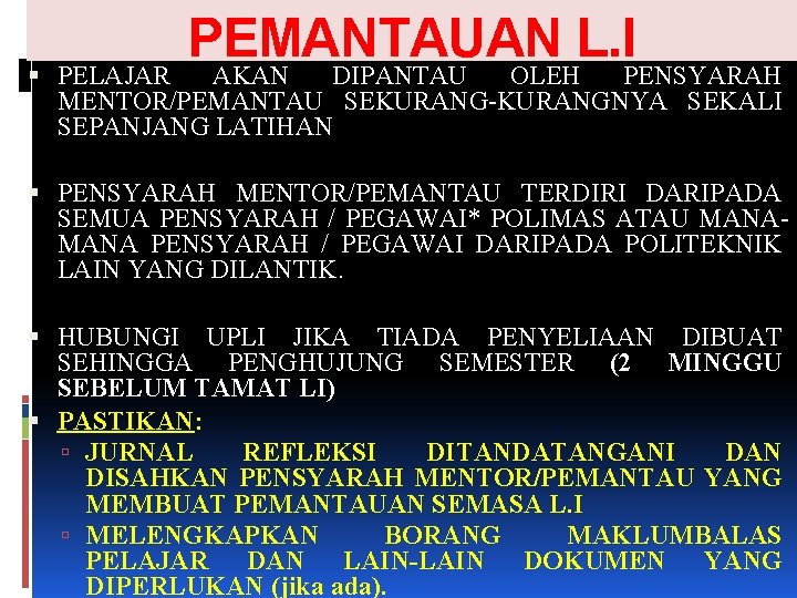 PEMANTAUAN L. I PELAJAR AKAN DIPANTAU OLEH PENSYARAH MENTOR/PEMANTAU SEKURANG-KURANGNYA SEKALI SEPANJANG LATIHAN PENSYARAH