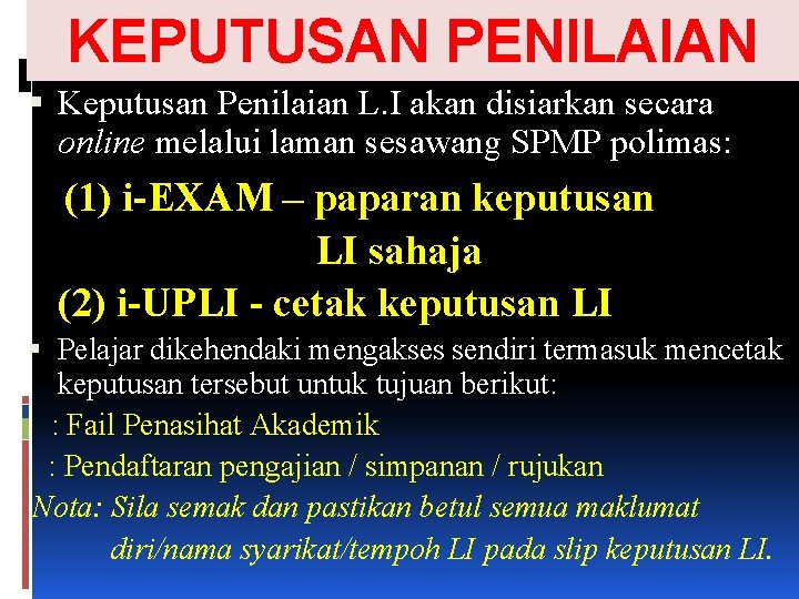 KEPUTUSAN PENILAIAN Keputusan Penilaian L. I akan disiarkan secara online melalui laman sesawang SPMP