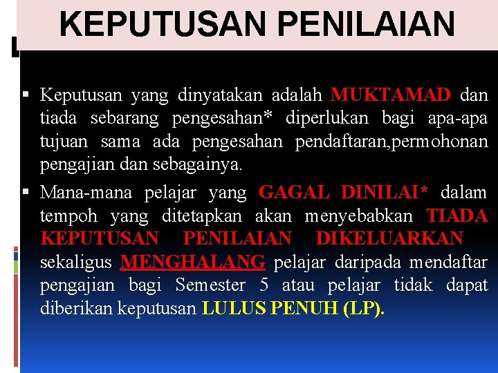 KEPUTUSAN PENILAIAN Keputusan yang dinyatakan adalah MUKTAMAD dan tiada sebarang pengesahan* diperlukan bagi apa-apa