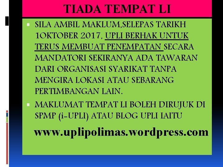 TIADA TEMPAT LI SILA AMBIL MAKLUM, SELEPAS TARIKH 1 OKTOBER 2017, UPLI BERHAK UNTUK