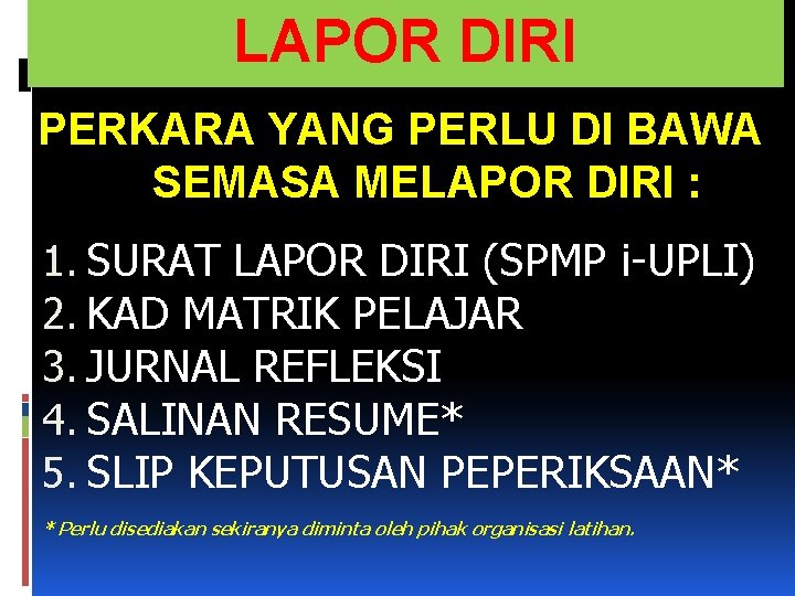 LAPOR DIRI PERKARA YANG PERLU DI BAWA SEMASA MELAPOR DIRI : 1. SURAT LAPOR