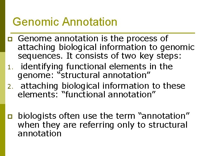 Genomic Annotation p 1. 2. p Genome annotation is the process of attaching biological