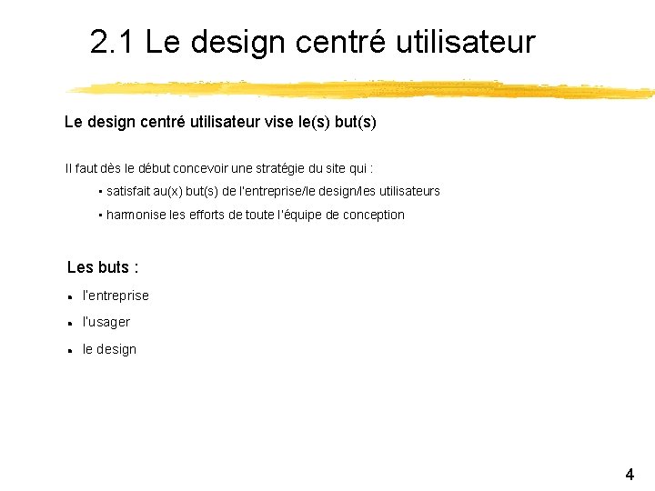 2. 1 Le design centré utilisateur vise le(s) but(s) Il faut dès le début