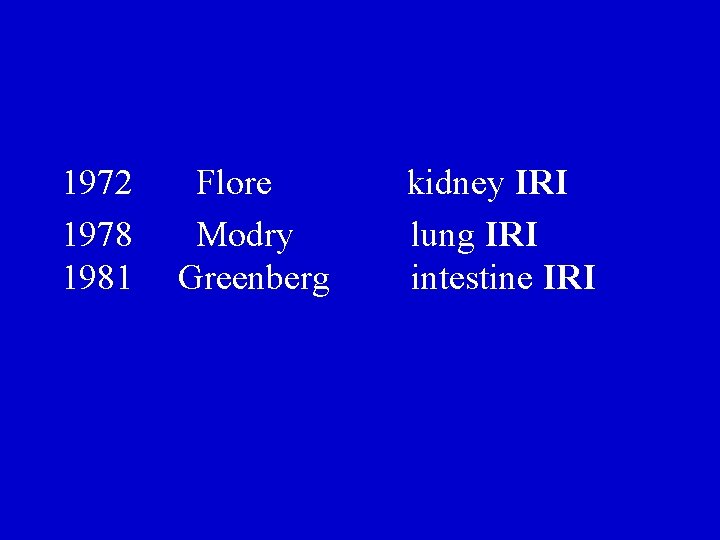 1972 1978 1981 Flore Modry Greenberg kidney IRI lung IRI intestine IRI 1972 1978 1981 Flore Modry Greenberg kidney IRI lung IRI intestine IRI