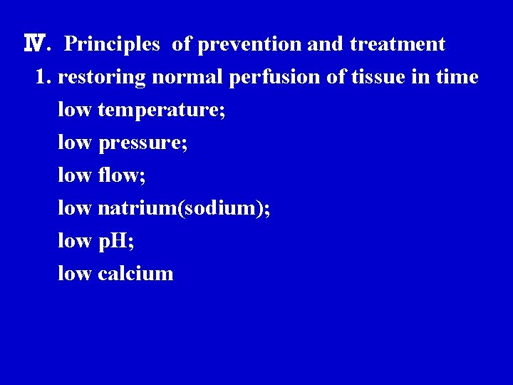 Ⅳ. Principles of prevention and treatment 1. restoring normal perfusion of tissue in time Ⅳ. Principles of prevention and treatment 1. restoring normal perfusion of tissue in time