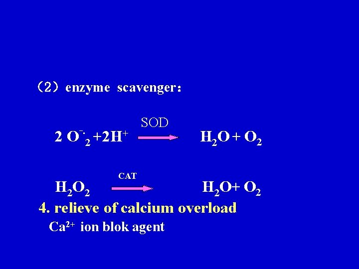 (2)enzyme scavenger: 2 O‾∙ 2 +2 H+ SOD CAT H 2 O + O (2)enzyme scavenger: 2 O‾∙ 2 +2 H+ SOD CAT H 2 O + O