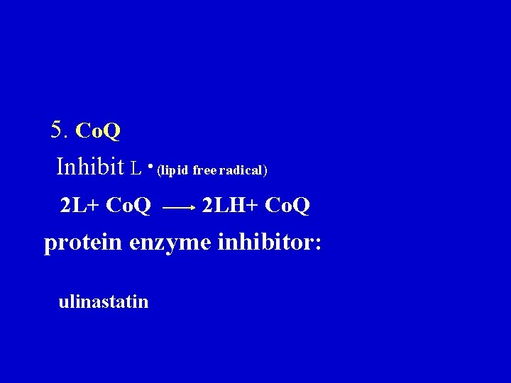 5. Co. Q Inhibit L • (lipid free radical) 2 L+ Co. Q 2 5. Co. Q Inhibit L • (lipid free radical) 2 L+ Co. Q 2
