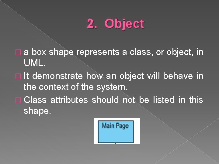 2. Object �a box shape represents a class, or object, in UML. � It