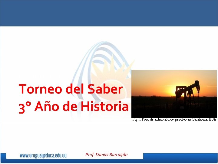 Prof. Daniel Barragán Torneo del Saber 3° Año de Historia Fig. 1 Pozo de