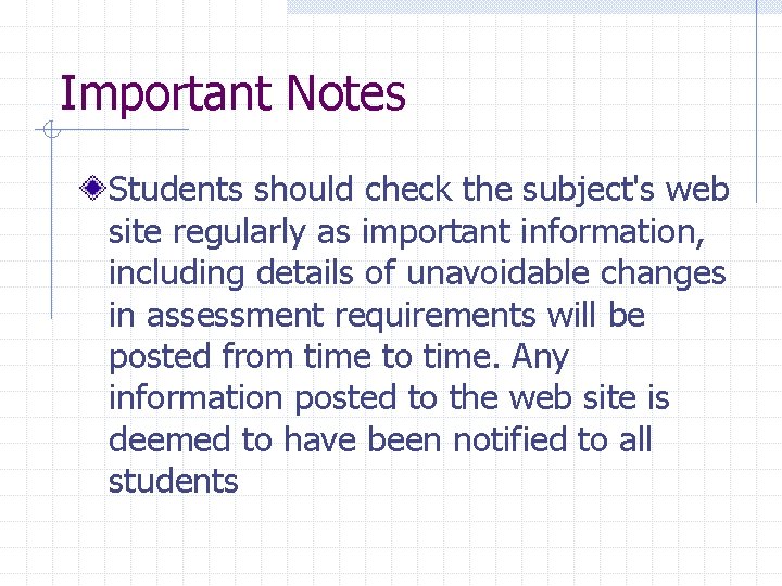 Important Notes Students should check the subject's web site regularly as important information, including
