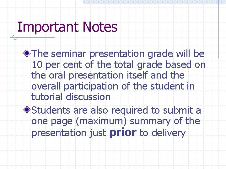 Important Notes The seminar presentation grade will be 10 per cent of the total