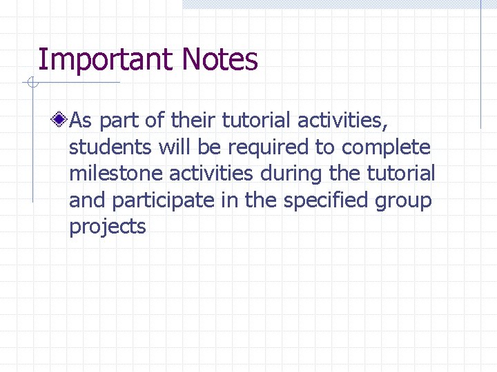 Important Notes As part of their tutorial activities, students will be required to complete