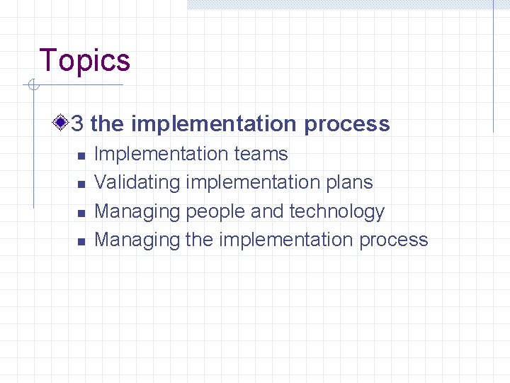 Topics 3 the implementation process n n Implementation teams Validating implementation plans Managing people
