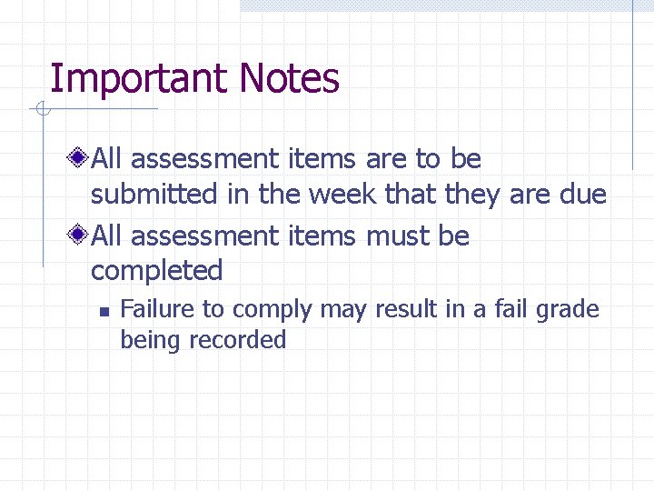 Important Notes All assessment items are to be submitted in the week that they