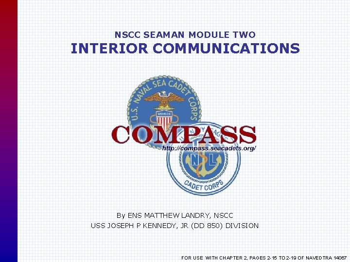 NSCC SEAMAN MODULE TWO INTERIOR COMMUNICATIONS By ENS MATTHEW LANDRY, NSCC USS JOSEPH P