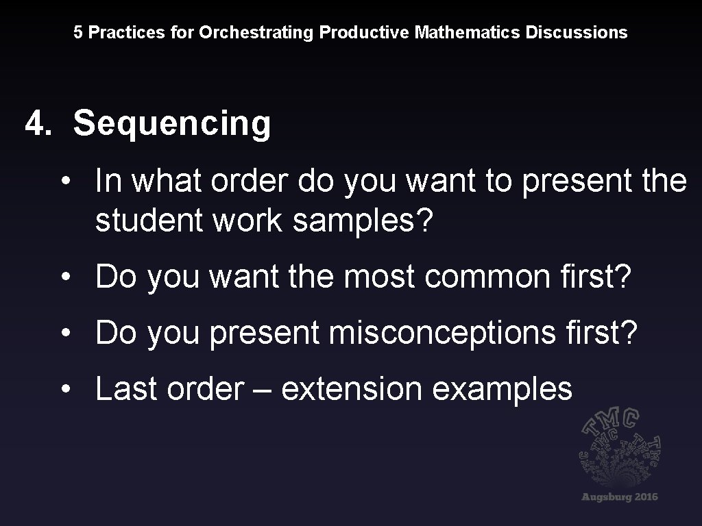 5 Practices for Orchestrating Productive Mathematics Discussions 4. Sequencing • In what order do