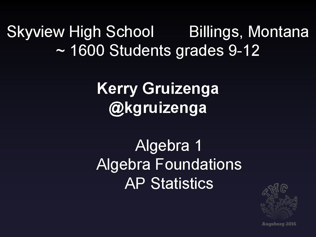 Skyview High School Billings, Montana ~ 1600 Students grades 9 -12 Kerry Gruizenga @kgruizenga
