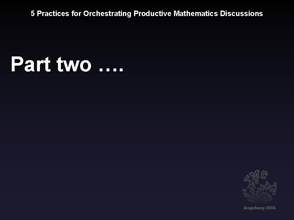 5 Practices for Orchestrating Productive Mathematics Discussions Part two …. 