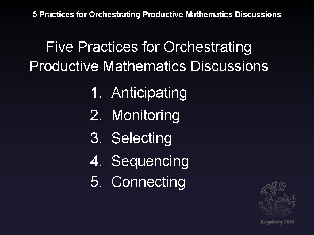 5 Practices for Orchestrating Productive Mathematics Discussions Five Practices for Orchestrating Productive Mathematics Discussions