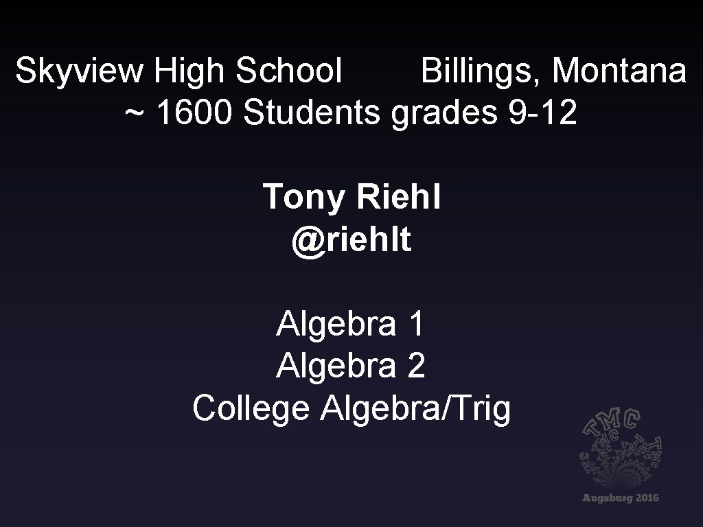 Skyview High School Billings, Montana ~ 1600 Students grades 9 -12 Tony Riehl @riehlt