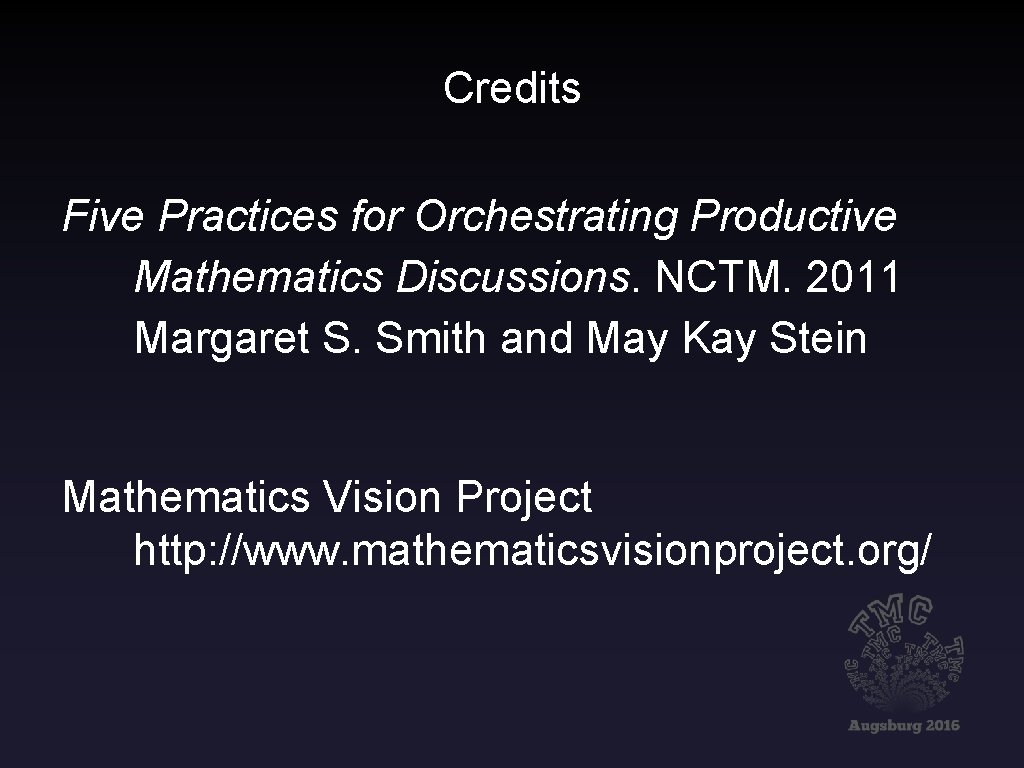 Credits Five Practices for Orchestrating Productive Mathematics Discussions. NCTM. 2011 Margaret S. Smith and